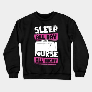 Sleep All Day Nurse All Night Crewneck Sweatshirt